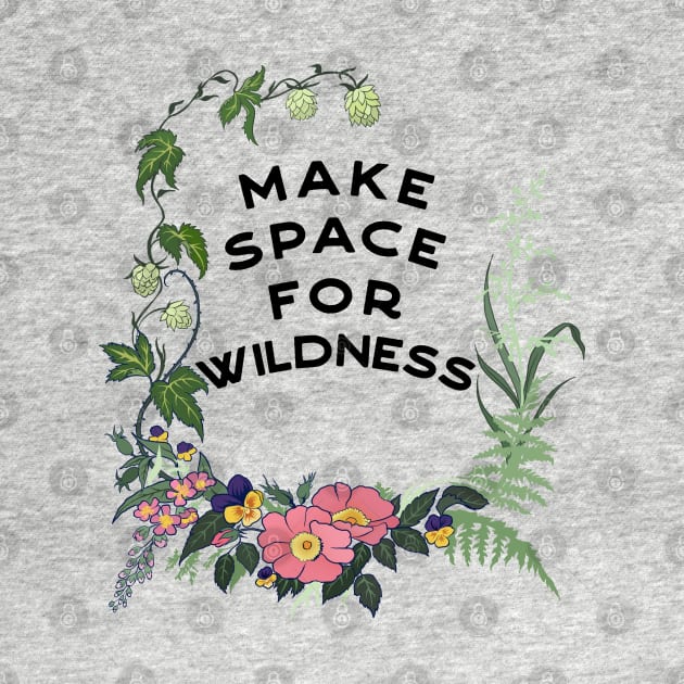 Make Space For Wildness by FabulouslyFeminist